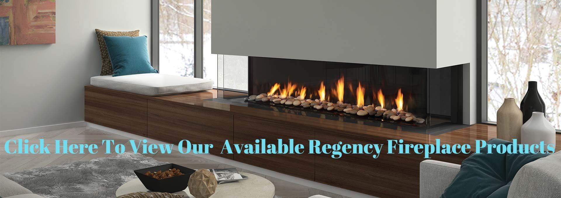 Click to view our available Regency fireplace products